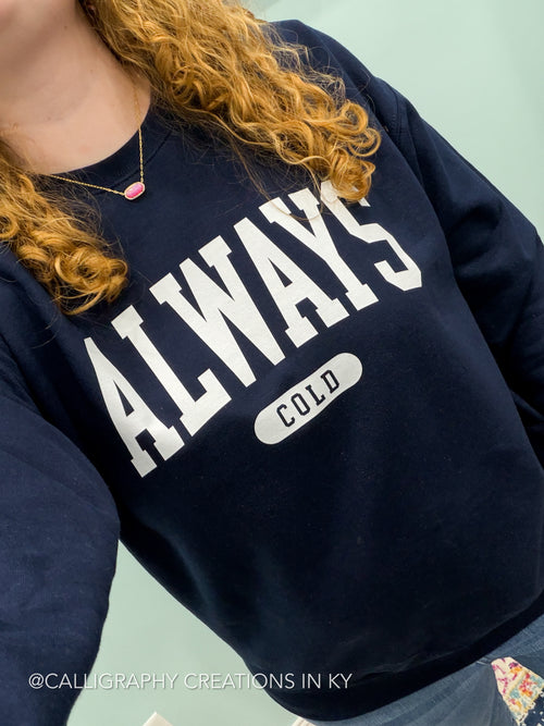 Always Cold Sweatshirt