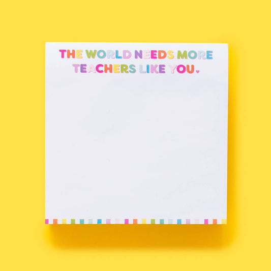 The World Needs More Teachers Like You Sticky Notepad